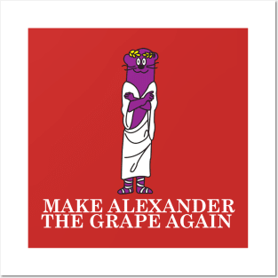 Make Alexander The Grape Again Posters and Art